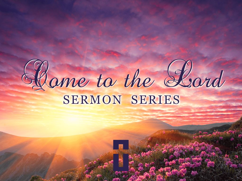 sunrise with pink and purple sky, bright sun, and pink and purple flowers on a mountainside; says "Come to the Lord Sermon Series" - this is the theme image for the Come to the Lord sermon series at Emmanuel, a Manassas, VA church.